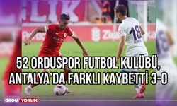 52 Orduspor Futbol Kulübü, Antalya'da Farklı Kaybetti 3-0