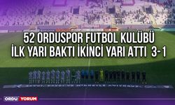 52 Orduspor Futbol Kulübü İlk Yarı Baktı İkinci Yarı Attı  3-1
