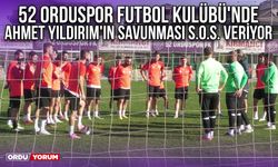 52 Orduspor Futbol Kulübü'nde Ahmet Yıldırım'ın Savunması S.O.S. Veriyor