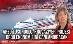 Arzu Tosunoğlu: Kruvaziyer Projesi Ordu Ekonomisini Canlandıracak