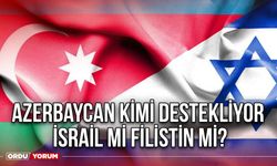 Azerbaycan kimi destekliyor İsrail mi Filistin mi?