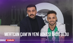 Mertcan Çam’ın Yeni Adresi Ordu Oldu