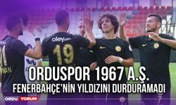 Orduspor 1967 A.Ş. Fenerbahçe'nin Yıldızını Durduramadı