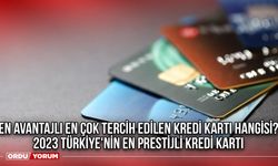 En avantajlı en çok tercih edilen kredi kartı hangisi? 2023 Türkiye'nin en prestijli kredi kartı