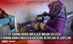 Ev hanımlarına emeklilik imkanı gelecek! Ev hanımlarına emeklilik Başvuru detayları ve şartları