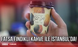 Fatsa fındıklı kahve ile İstanbul’da!