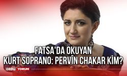 Fatsa'da okuyan Kürt soprano: Pervîn Chakar kim?