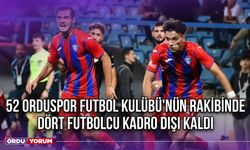 52 Orduspor Futbol Kulübü'nün Rakibinde Dört Futbolcu Kadro Dışı Kaldı