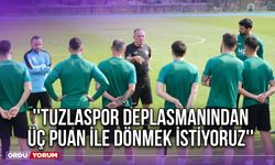 ''Tuzlaspor Deplasmanından Üç Puan İle Dönmek İstiyoruz''