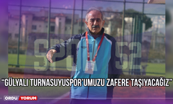 ''Gülyalı Turnasuyuspor'umuzu Zafere Taşıyacağımıza İnanıyoruz''