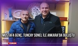 Mustafa Genç, Tuncay Sonel İle Ankara'da Buluştu
