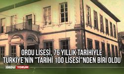 Ordu Lisesi, 76 yıllık tarihiyle Türkiye'nin "Tarihî 100 Lisesi"nden biri oldu