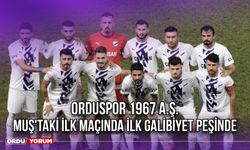 Orduspor 1967 A.Ş. Muş'taki İlk Maçında İlk Galibiyet Peşinde