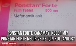 Ponstan Forte kanamayı keser mi? Ponstan Forte nedir ve ne için kullanılır?