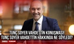 Tunç Soyer Vahdettin konuşması! Tunç Soyer Vahdettin hakkında ne söyledi?