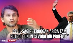 Celil Sağır: ''Erdoğan Arıca Tam Futbolcunun Sevdiği Bir Profildi''