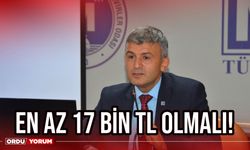 Asgari ücret en az 17 bin TL olmalı!