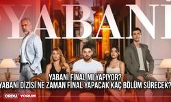 Yabani final mi yapıyor? Yabani dizisi ne zaman final yapacak kaç bölüm sürecek?