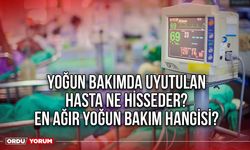 Yoğun bakımda uyutulan hasta ne hisseder? En ağır yoğun bakım hangisi?