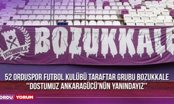 52 Orduspor Futbol Kulübü Taraftar Grubu Bozukkale: ''Dostumuz Ankaragücü'nün Yanındayız''