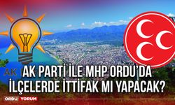 AK Parti ile MHP Ordu’da İlçelerde İttifak mı Yapacak?