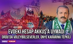 Evdeki Hesap Akkuş'a Uymadı, Ordu'da Voleybolseverler Ünye Kararına Tepkili