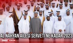 Al Nahyan ailesi serveti ne kadar 2023