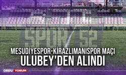 Mesudiyespor-Kirazlimanıspor Maçı Ulubey'den Alındı