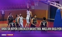 Ordu'da Büyük Erkekler Basketbol Maçları Başlıyor