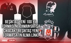 Beşiktaş yeni 100 yıl forması ne zaman satışa çıkacak? Beşiktaş yeni forma Satın Alma Linki