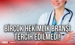 Birçok hekimlik branşı tercih edilmedi!