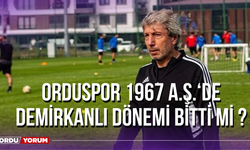 Orduspor 1967 A.Ş.‘de Demirkanlı Dönemi Bitti mi ?