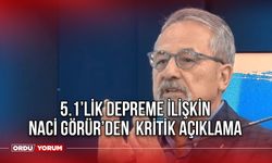 5.1’lik depreme ilişkin Prof. Naci Görür’den kritik açıklama