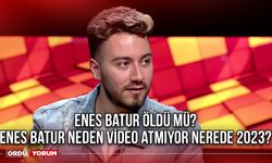 Enes Batur öldü mü? Enes Batur neden video atmıyor  nerede 2024?