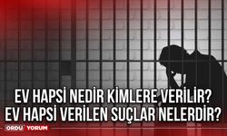 Ev hapsi nedir kimlere verilir? Ev hapsi verilen suçlar nelerdir?