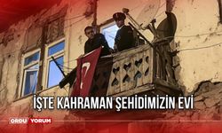 İşte Kahraman Şehidimizin Evi