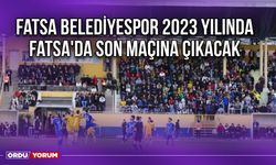 Fatsa Belediyespor 2023 Yılında Fatsa'da Son Maçına Çıkacak