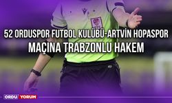 52 Orduspor Futbol Kulübü - Artvin Hopaspor Maçına Trabzonlu Hakem