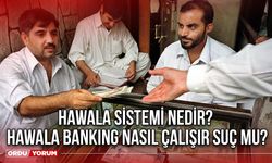 Hawala sistemi nedir? Hawala Banking nasıl çalışır suç mu?