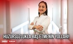 Huzursuzlukla baş etmenin yolları!