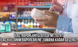 İlaç raporları uzatıldı mı 2024? İlaç kullanım raporları ne zamana kadar geçerli?