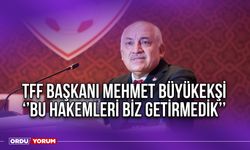 TFF Başkanı Mehmet Büyükekşi: ‘’Bu Hakemleri Biz Getirmedik’’