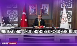 Mustafa Genç: ''Ordu Gerçekten Bir Spor Şehri Oldu''