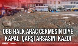 OBB Halk Araç Çekmesin Diye Kapalı Çarşı Arsasını Kazdı