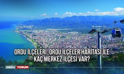 Ordu İlçeleri: Ordu İlçeler Haritası İle Kaç Merkez İlçesi Var, Nüfusu Kaç? Ordu Nüfusu, Ordu İlçe Nüfusları