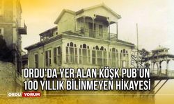 Ordu’da Yer Alan Köşk Pub’un 100 Yıllık Bilinmeyen Hikayesi