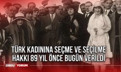 Türk Kadınına Seçme ve Seçilme Hakkı 89 Yıl önce Bugün Verildi