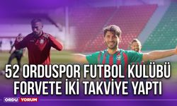 52 Orduspor Futbol Kulübü Forvete İki Takviye Yaptı