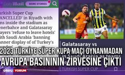 2023 Türkiye Süper Kupa Maçı Oynanmadan Avrupa Basınının Zirvesine Çıktı