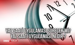 Yaz saati uygulaması sürecek mi? Yaz saatti uygulaması nedir ?